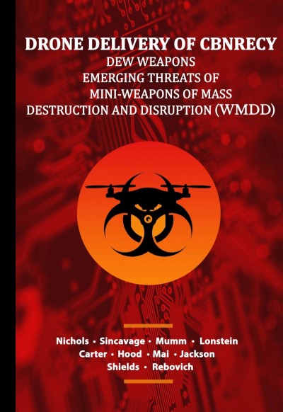 Announcing the publishing of DRONE DELIVERY OF CBNRECy – DEW WEAPONS Emerging Threats of Mini-Weapons of Mass Destruction and Disruption (WMDD)